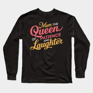 Mum: The Queen of Patience and Laughter Long Sleeve T-Shirt